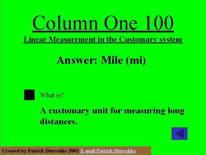 Column One 100 Linear Measurement in the Customary system Answer: Mile (mi) What is?