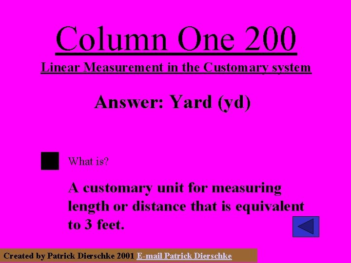 Column One 200 Linear Measurement in the Customary system Answer: Yard (yd) What is?