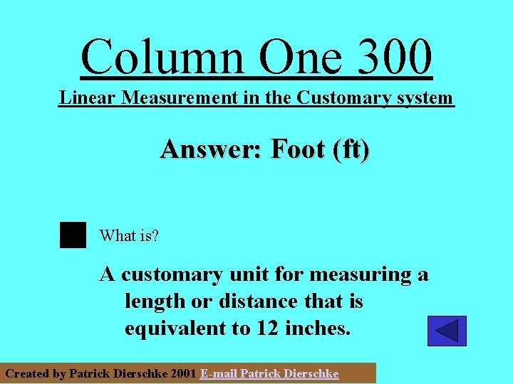 Column One 300 Linear Measurement in the Customary system Answer: Foot (ft) What is?