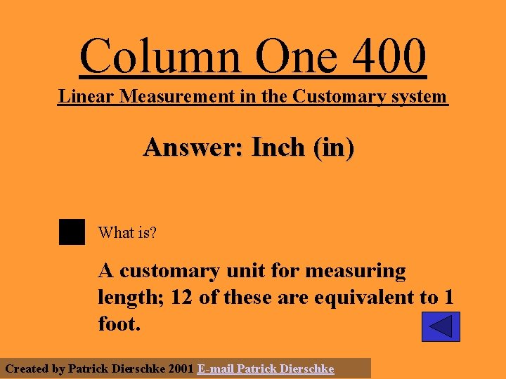 Column One 400 Linear Measurement in the Customary system Answer: Inch (in) What is?