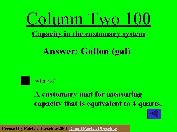 Column Two 100 Capacity in the customary system Answer: Gallon (gal) What is? A