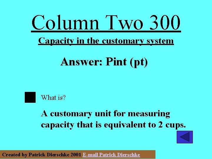 Column Two 300 Capacity in the customary system Answer: Pint (pt) What is? A