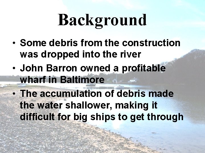 Background • Some debris from the construction was dropped into the river • John