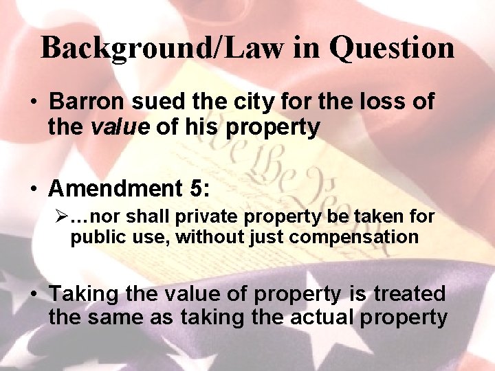 Background/Law in Question • Barron sued the city for the loss of the value