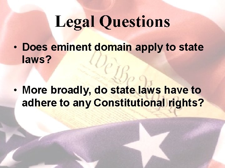 Legal Questions • Does eminent domain apply to state laws? • More broadly, do