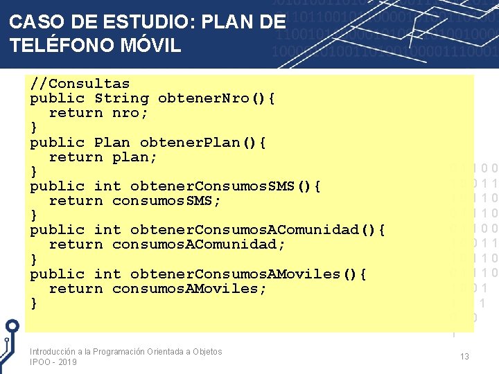 CASO DE ESTUDIO: PLAN DE TELÉFONO MÓVIL //Consultas public String obtener. Nro(){ return nro;