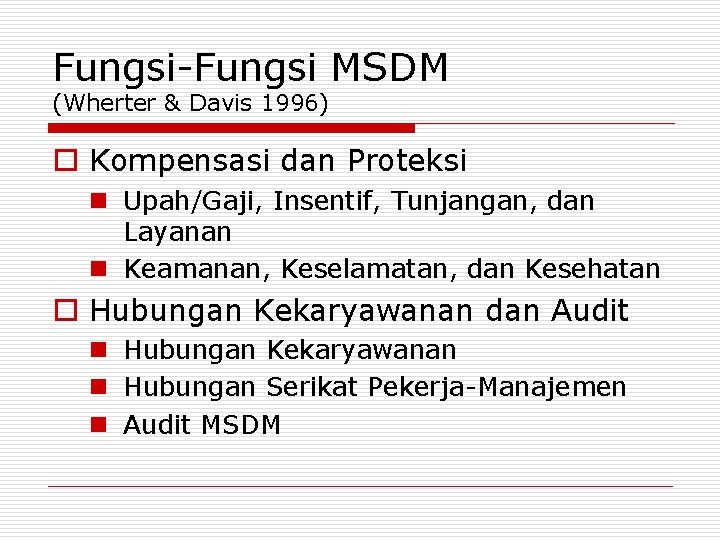 Fungsi-Fungsi MSDM (Wherter & Davis 1996) o Kompensasi dan Proteksi n Upah/Gaji, Insentif, Tunjangan, Fungsi-Fungsi MSDM (Wherter & Davis 1996) o Kompensasi dan Proteksi n Upah/Gaji, Insentif, Tunjangan,