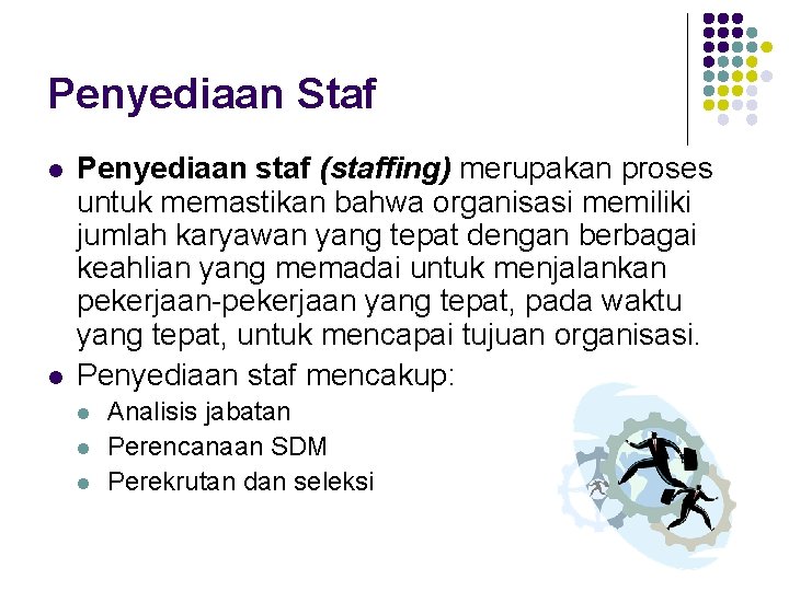 Penyediaan Staf l l Penyediaan staf (staffing) merupakan proses untuk memastikan bahwa organisasi memiliki Penyediaan Staf l l Penyediaan staf (staffing) merupakan proses untuk memastikan bahwa organisasi memiliki