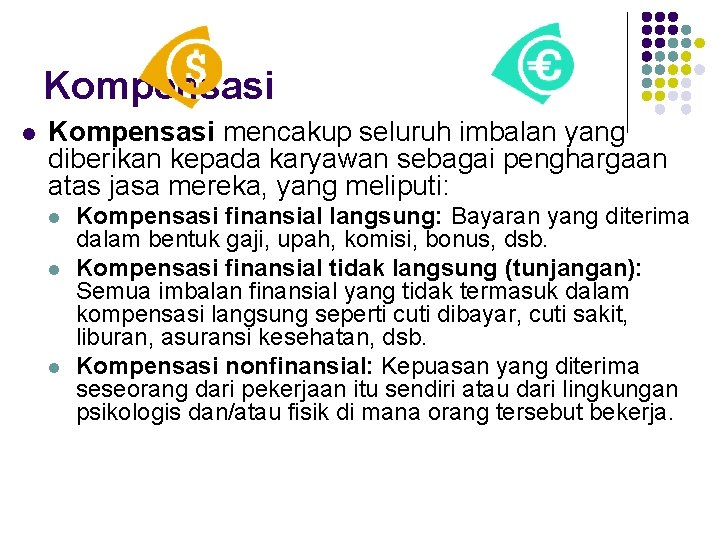Kompensasi l Kompensasi mencakup seluruh imbalan yang diberikan kepada karyawan sebagai penghargaan atas jasa Kompensasi l Kompensasi mencakup seluruh imbalan yang diberikan kepada karyawan sebagai penghargaan atas jasa