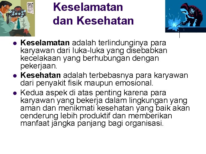 Keselamatan dan Kesehatan l l l Keselamatan adalah terlindunginya para karyawan dari luka-luka yang Keselamatan dan Kesehatan l l l Keselamatan adalah terlindunginya para karyawan dari luka-luka yang