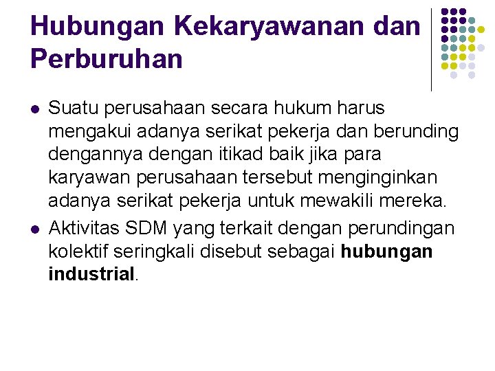 Hubungan Kekaryawanan dan Perburuhan l l Suatu perusahaan secara hukum harus mengakui adanya serikat Hubungan Kekaryawanan dan Perburuhan l l Suatu perusahaan secara hukum harus mengakui adanya serikat