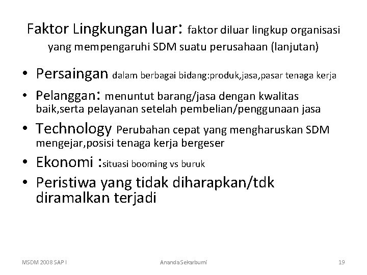 Faktor Lingkungan luar: faktor diluar lingkup organisasi yang mempengaruhi SDM suatu perusahaan (lanjutan) • Faktor Lingkungan luar: faktor diluar lingkup organisasi yang mempengaruhi SDM suatu perusahaan (lanjutan) •