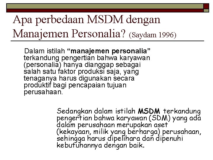 Apa perbedaan MSDM dengan Manajemen Personalia? (Saydam 1996) Dalam istilah “manajemen personalia” terkandung pengertian Apa perbedaan MSDM dengan Manajemen Personalia? (Saydam 1996) Dalam istilah “manajemen personalia” terkandung pengertian