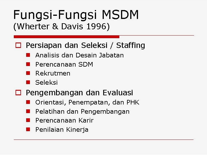 Fungsi-Fungsi MSDM (Wherter & Davis 1996) o Persiapan dan Seleksi / Staffing n n Fungsi-Fungsi MSDM (Wherter & Davis 1996) o Persiapan dan Seleksi / Staffing n n
