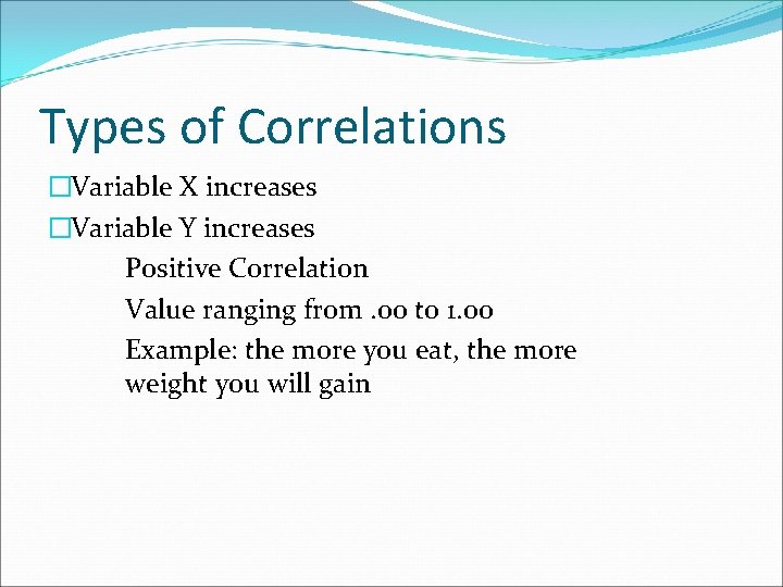 Types of Correlations �Variable X increases �Variable Y increases Positive Correlation Value ranging from.