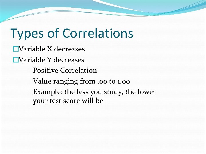 Types of Correlations �Variable X decreases �Variable Y decreases Positive Correlation Value ranging from.