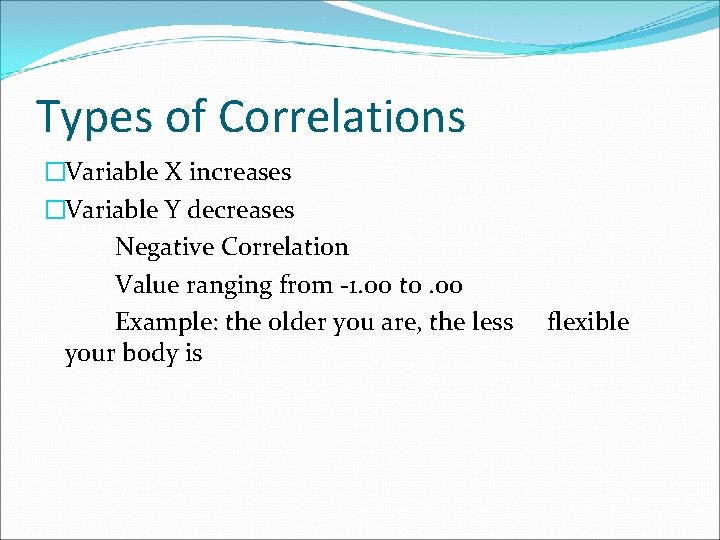 Types of Correlations �Variable X increases �Variable Y decreases Negative Correlation Value ranging from