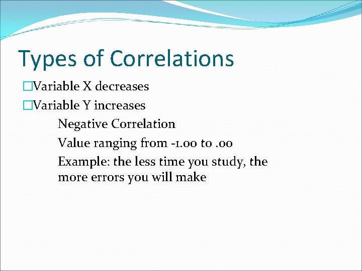 Types of Correlations �Variable X decreases �Variable Y increases Negative Correlation Value ranging from