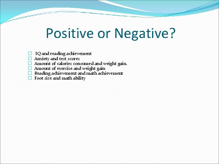 Positive or Negative? � � � IQ and reading achievement Anxiety and test scores