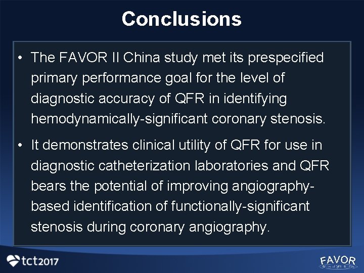Conclusions • The FAVOR II China study met its prespecified primary performance goal for