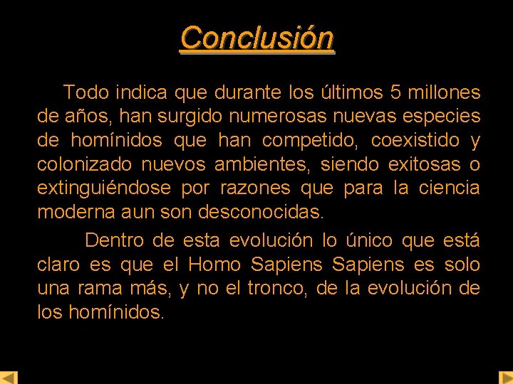 Conclusión Todo indica que durante los últimos 5 millones de años, han surgido numerosas