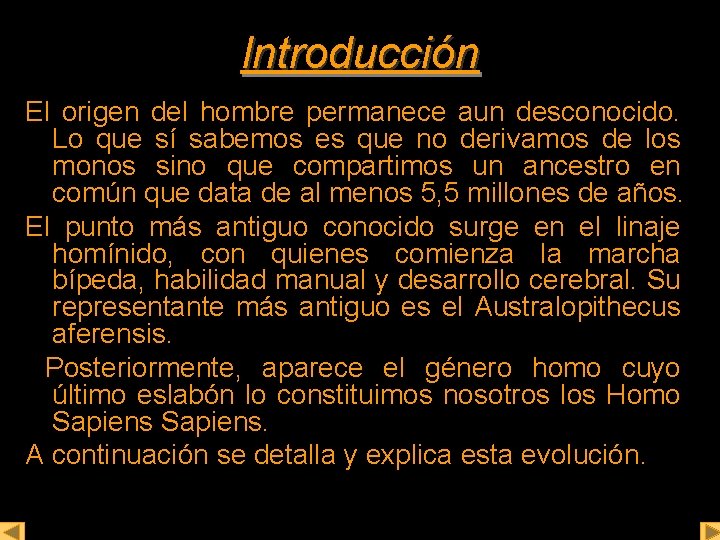 Introducción El origen del hombre permanece aun desconocido. Lo que sí sabemos es que