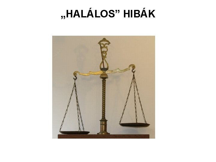 „HALÁLOS” HIBÁK 