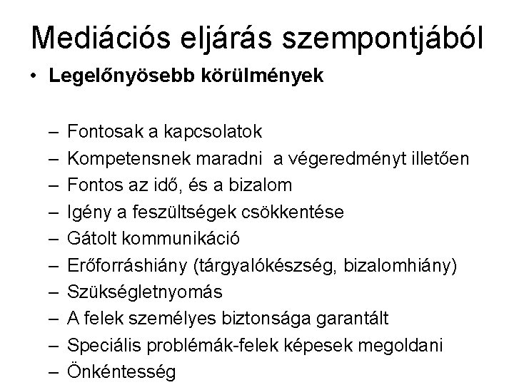 Mediációs eljárás szempontjából • Legelőnyösebb körülmények – – – – – Fontosak a kapcsolatok