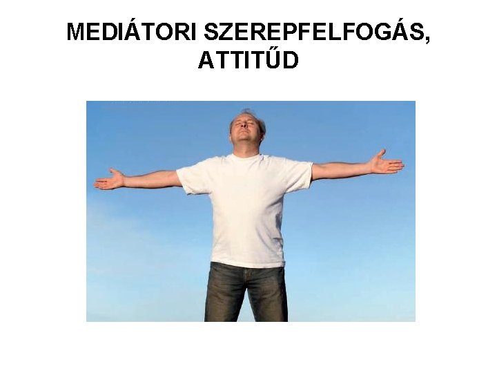 MEDIÁTORI SZEREPFELFOGÁS, ATTITŰD 