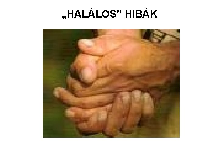 „HALÁLOS” HIBÁK 