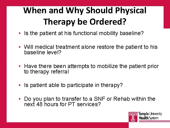 When and Why Should Physical Therapy be Ordered? • Is the patient at his