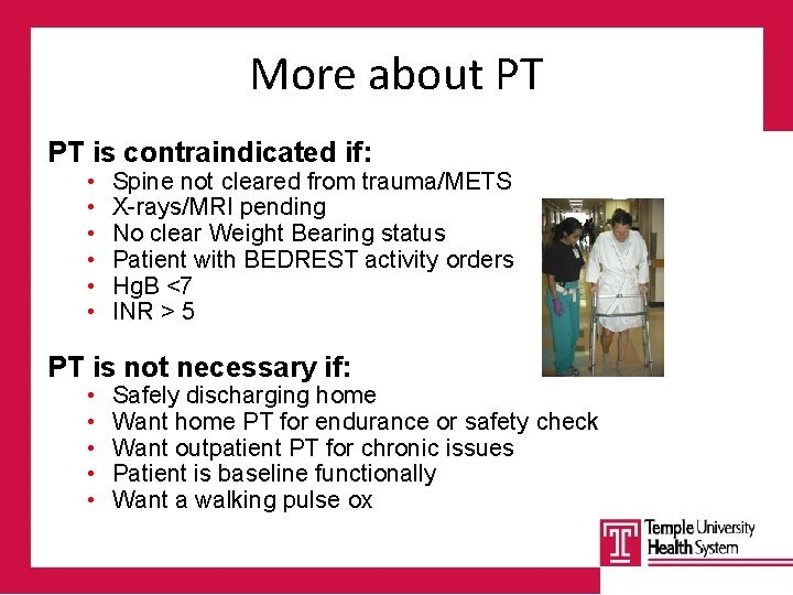More about PT PT is contraindicated if: • • • Spine not cleared from