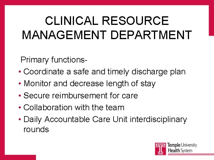 CLINICAL RESOURCE MANAGEMENT DEPARTMENT Primary functions • Coordinate a safe and timely discharge plan