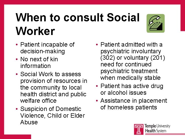 When to consult Social Worker • Patient incapable of decision-making • No next of