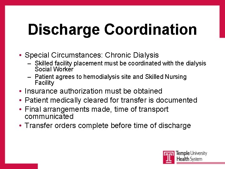 Discharge Coordination • Special Circumstances: Chronic Dialysis – Skilled facility placement must be coordinated