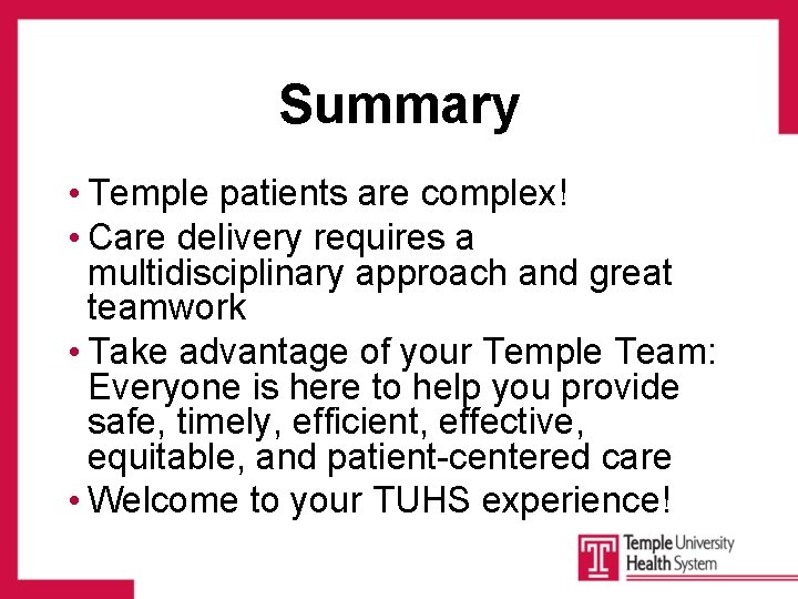 Summary • Temple patients are complex! • Care delivery requires a multidisciplinary approach and