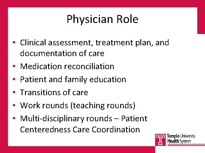 Physician Role • Clinical assessment, treatment plan, and documentation of care • Medication reconciliation