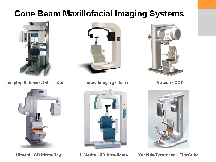 Cone Beam Maxillofacial Imaging Systems Imaging Sciences Int’l - I-Cat Hitachi - CB Mercu.