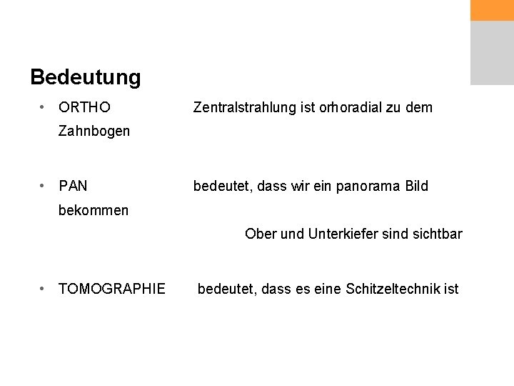 Bedeutung • ORTHO Zentralstrahlung ist orhoradial zu dem Zahnbogen • PAN bedeutet, dass wir