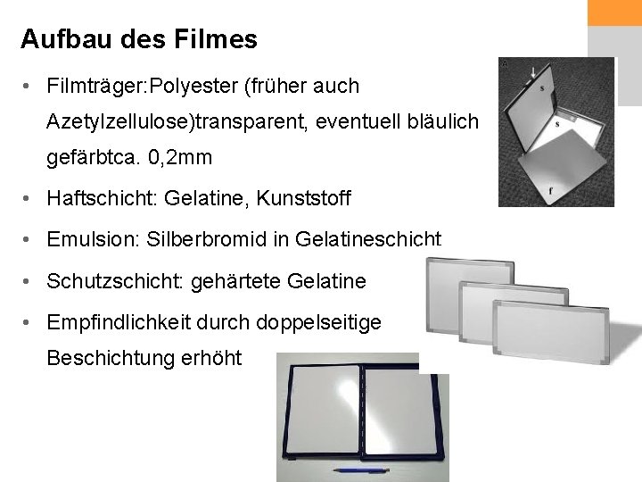 Aufbau des Filmes • Filmträger: Polyester (früher auch Azetylzellulose)transparent, eventuell bläulich gefärbtca. 0, 2