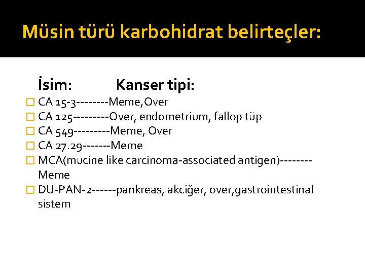 Müsin türü karbohidrat belirteçler: İsim: Kanser tipi: � CA 15 -3 ----Meme, Over �