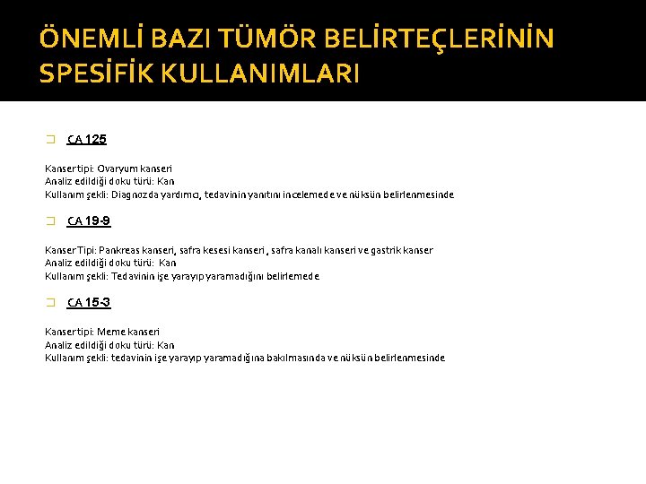 ÖNEMLİ BAZI TÜMÖR BELİRTEÇLERİNİN SPESİFİK KULLANIMLARI � CA 125 Kanser tipi: Ovaryum kanseri Analiz