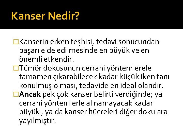 Kanser Nedir? �Kanserin erken teşhisi, tedavi sonucundan başarı elde edilmesinde en büyük ve en