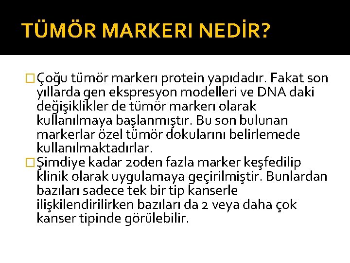 TÜMÖR MARKERI NEDİR? �Çoğu tümör markerı protein yapıdadır. Fakat son yıllarda gen ekspresyon modelleri