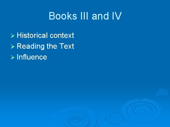 Books III and IV Ø Historical context Ø Reading the Text Ø Influence 