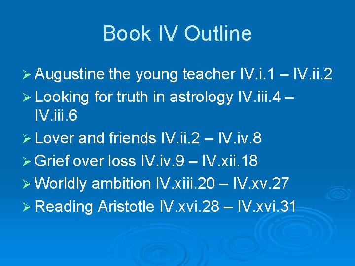 Book IV Outline Ø Augustine the young teacher IV. i. 1 – IV. ii.