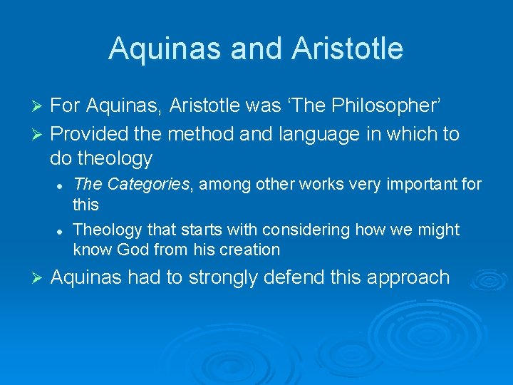 Aquinas and Aristotle For Aquinas, Aristotle was ‘The Philosopher’ Ø Provided the method and