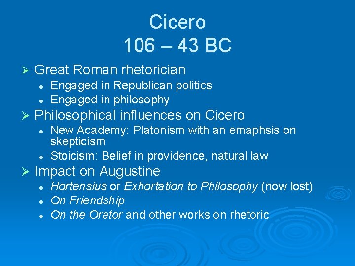 Cicero 106 – 43 BC Ø Great Roman rhetorician l l Ø Philosophical influences