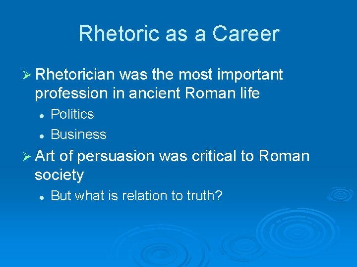 Rhetoric as a Career Ø Rhetorician was the most important profession in ancient Roman