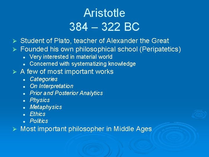 Aristotle 384 – 322 BC Ø Ø Student of Plato, teacher of Alexander the